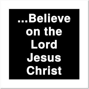 ...Believe on the Lord Jesus Christ Posters and Art